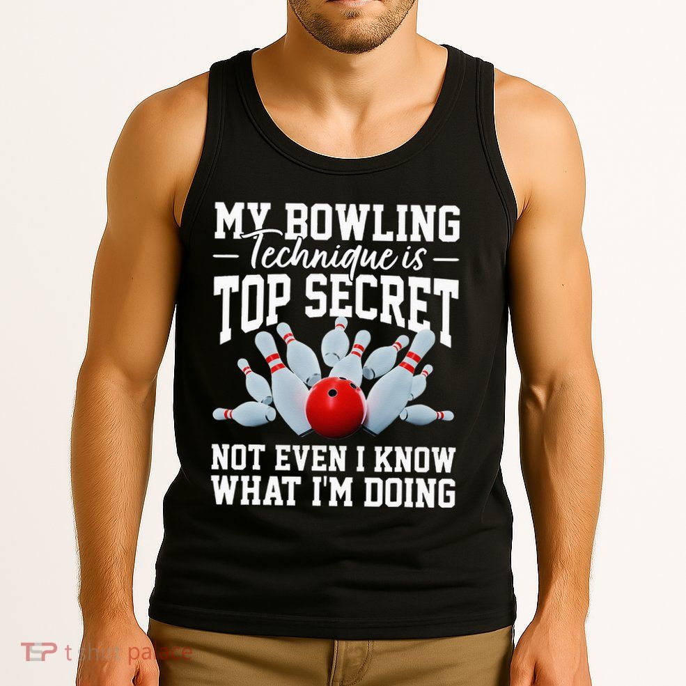 My Bowling Technique Is Top Secrets Funny Bowler Bowling Tank Top