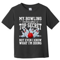 My Bowling Technique Is Top Secrets Funny Bowler Bowling Toddler T-Shirt