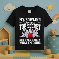 My Bowling Technique Is Top Secrets Funny Bowler Bowling Toddler T-Shirt