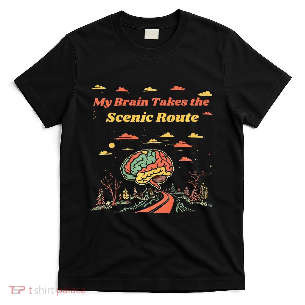 My Brain Takes The Scenic Route T-Shirt