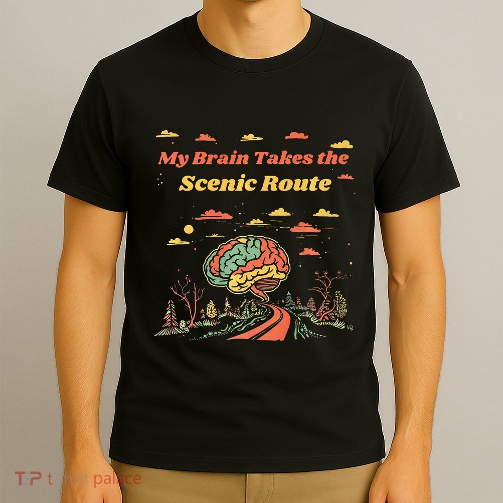 My Brain Takes The Scenic Route T-Shirt