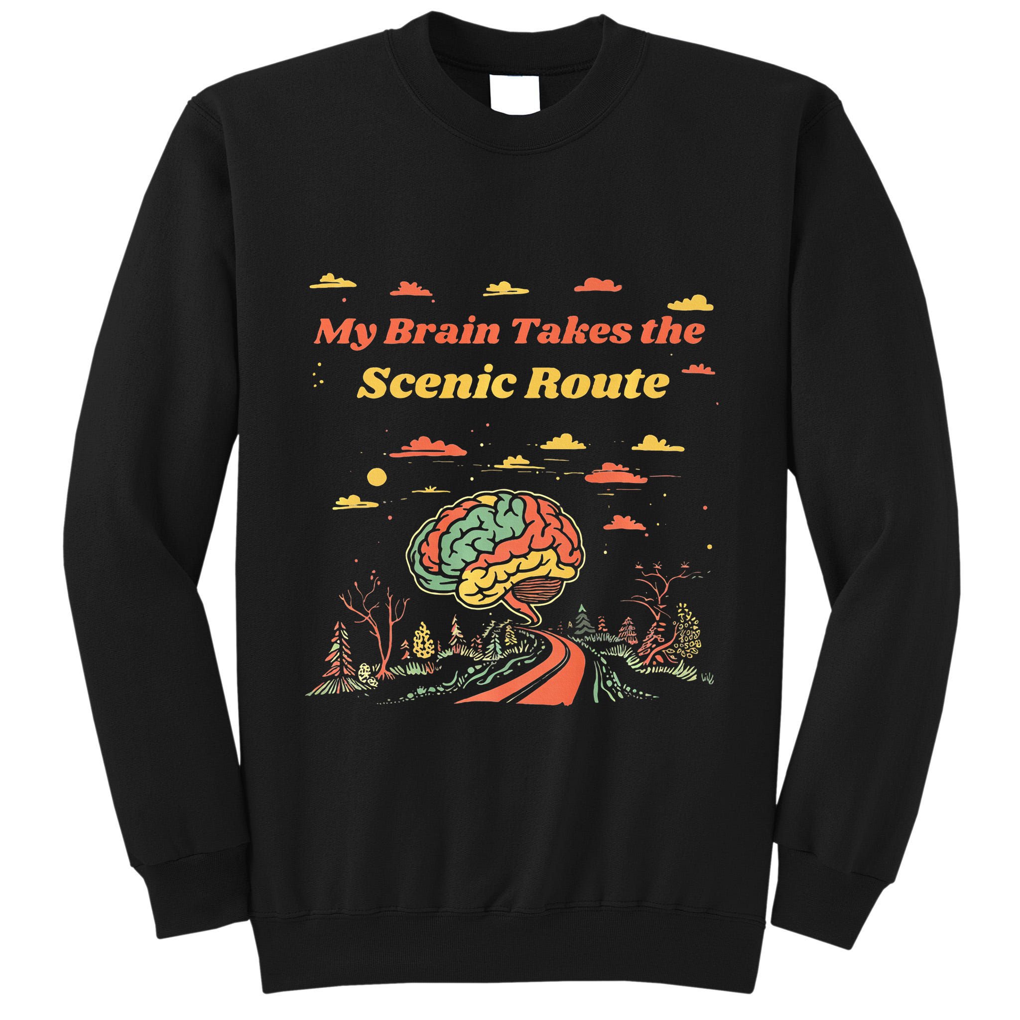 My Brain Takes The Scenic Route Tall Sweatshirt
