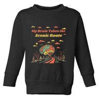 My Brain Takes The Scenic Route Toddler Sweatshirt