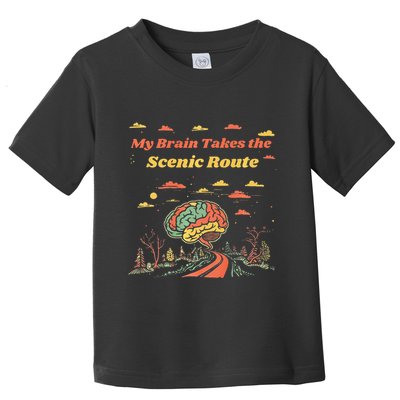 My Brain Takes The Scenic Route Toddler T-Shirt