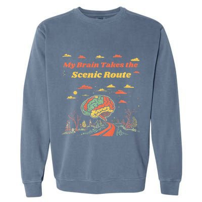 My Brain Takes The Scenic Route Garment-Dyed Sweatshirt