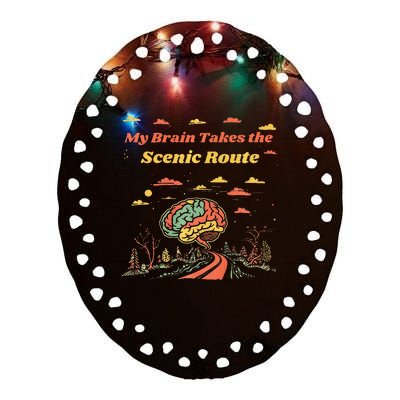 My Brain Takes The Scenic Route Ceramic Oval Ornament