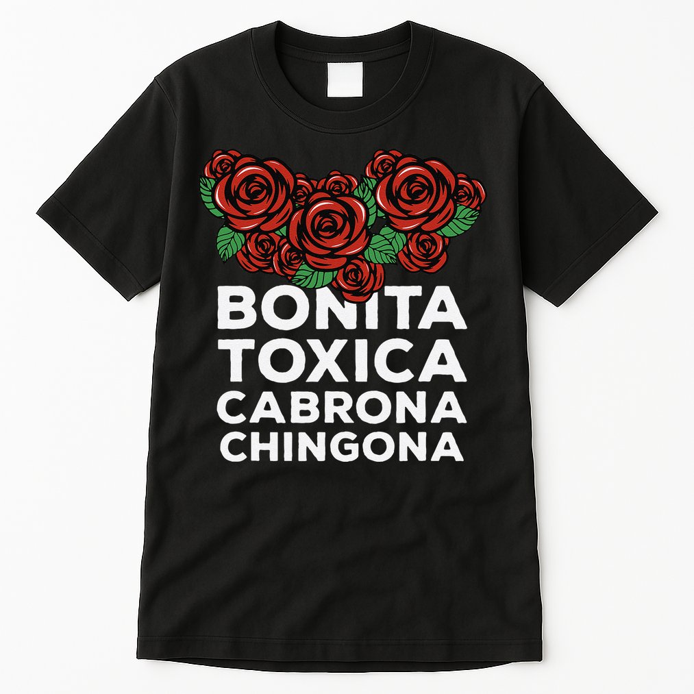 Mexicana Bonita Toxica Viva La Bonita Toxica Pero Chingona Tall T-Shirt