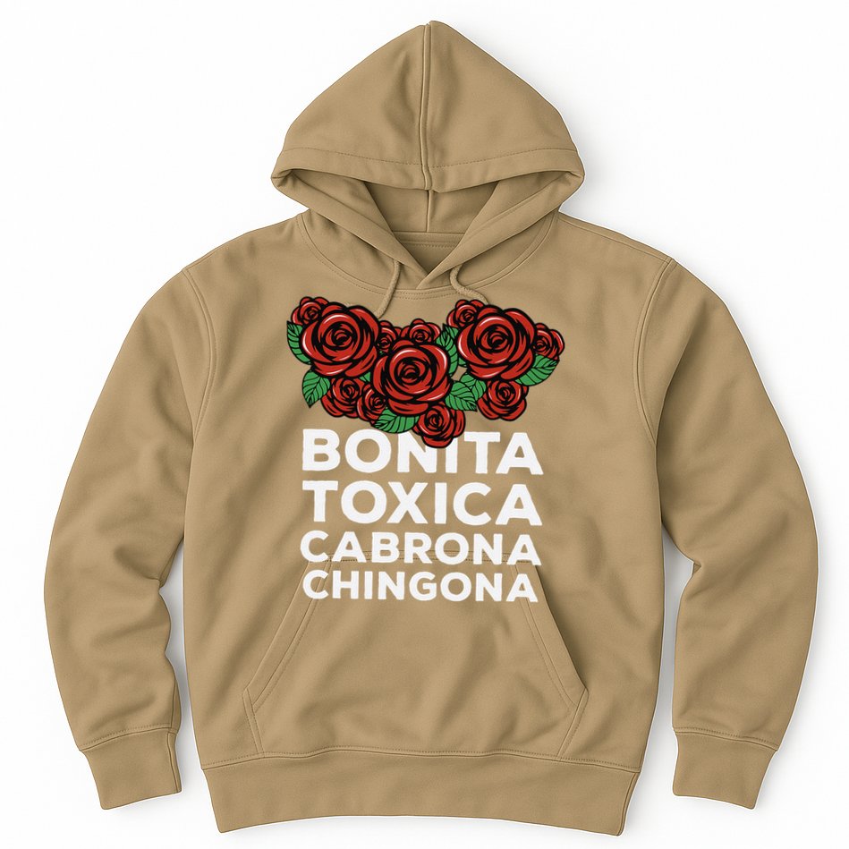 Mexicana Bonita Toxica Viva La Bonita Toxica Pero Chingona Hoodie