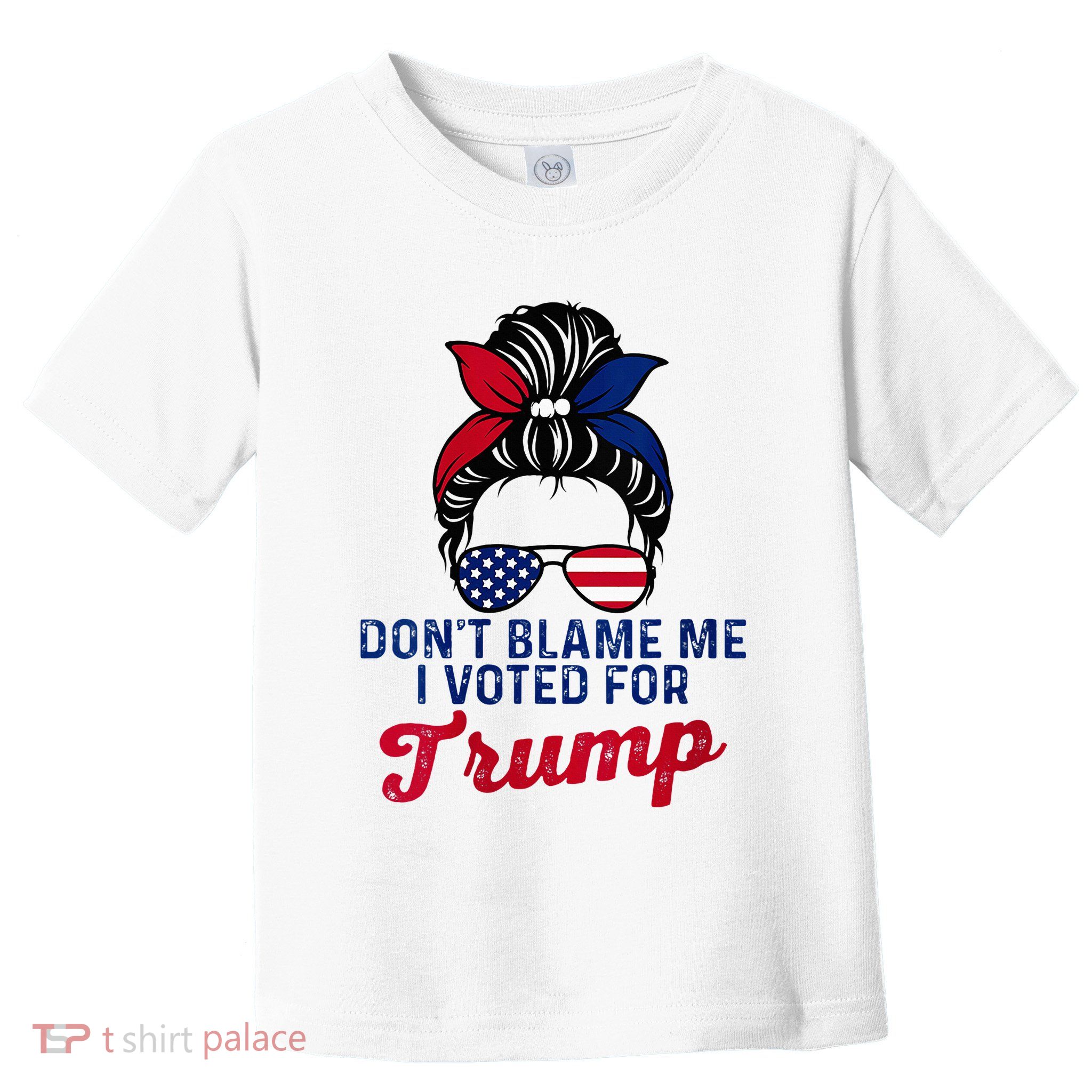Messy Bun Usa Women Girl DonT Blame Me I Voted For Trump Toddler T-Shirt