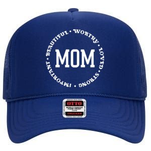 Mom Beautiful Worthy Loved Strong Important Gift High Crown Mesh Back Trucker Hat