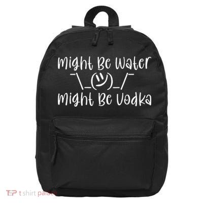 Might Be Water...Might Be Vodka 16 in Basic Backpack