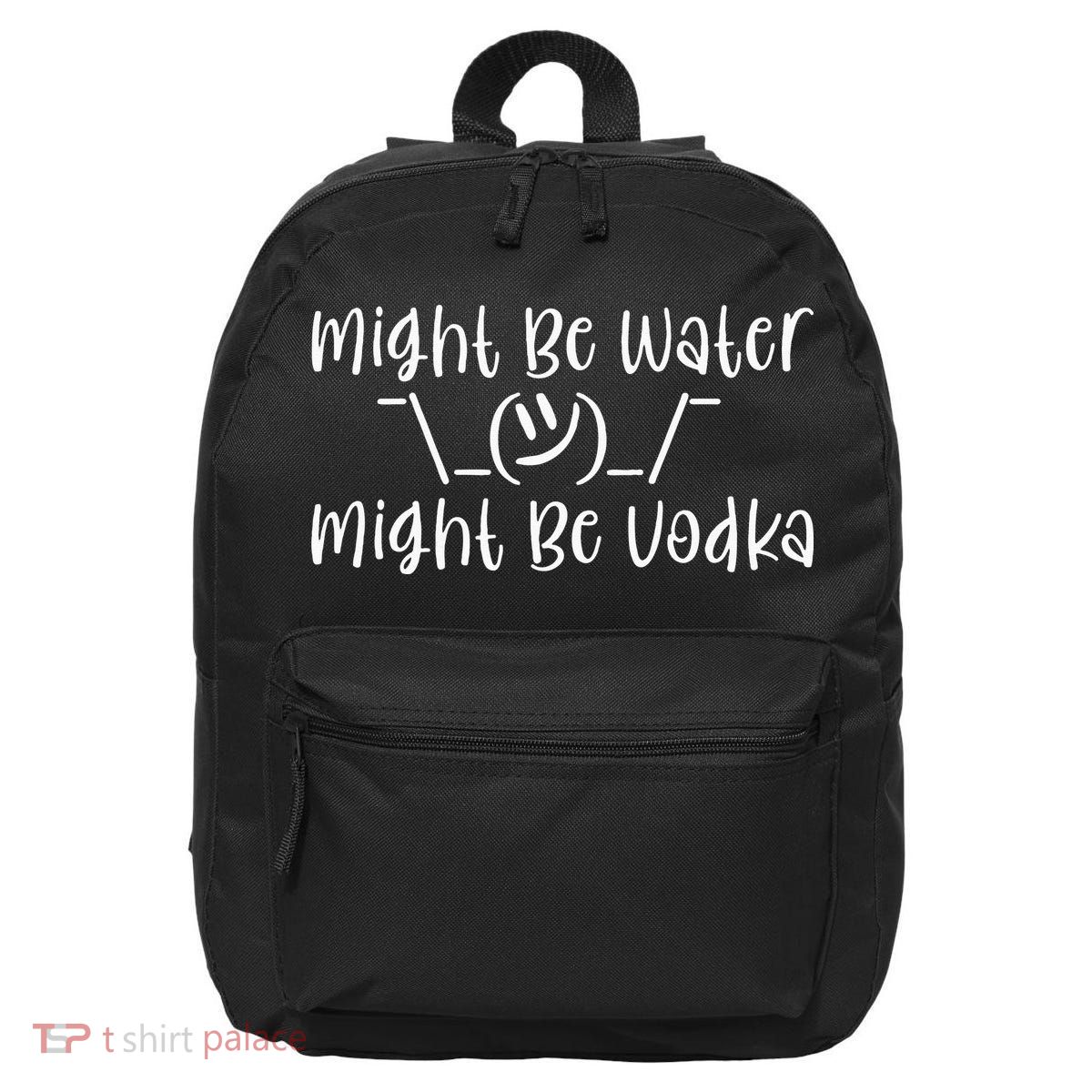 Might Be Water...Might Be Vodka 16 in Basic Backpack