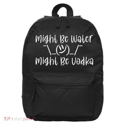Might Be Water...Might Be Vodka 16 in Basic Backpack