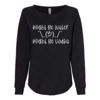 Might Be Water...Might Be Vodka Womens California Wash Sweatshirt