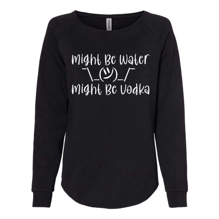 Might Be Water...Might Be Vodka Womens California Wash Sweatshirt