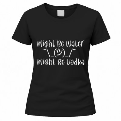 Might Be Water...Might Be Vodka Women's T-Shirt