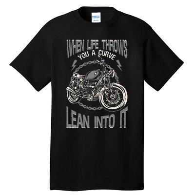 Motorcycle Biker When Life Throws You A Curve Lean Into It Tall T-Shirt