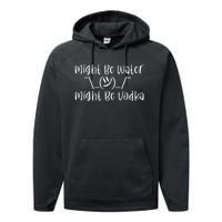 Might Be Water...Might Be Vodka Performance Fleece Hoodie