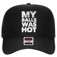 My Balls Was Hot High Crown Mesh Back Trucker Hat