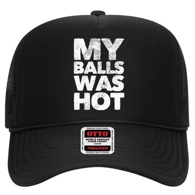 My Balls Was Hot High Crown Mesh Back Trucker Hat