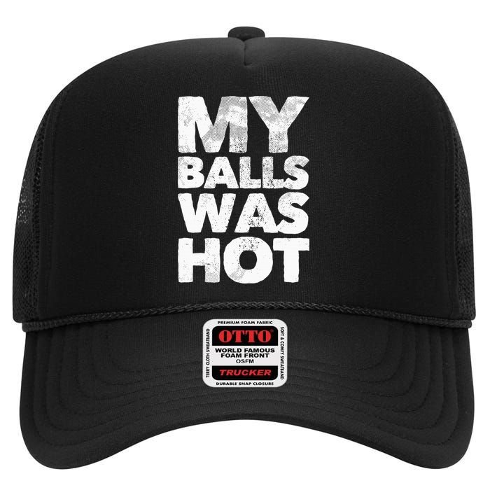 My Balls Was Hot High Crown Mesh Back Trucker Hat