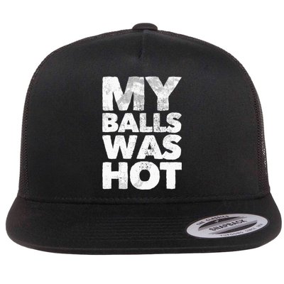 My Balls Was Hot Flat Bill Trucker Hat