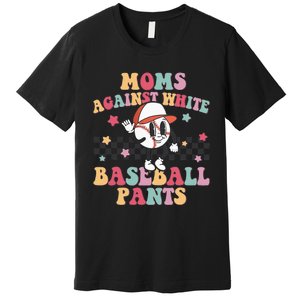 Mom Baseball White Baseball Pants Funny Baseball Mama Premium T-Shirt