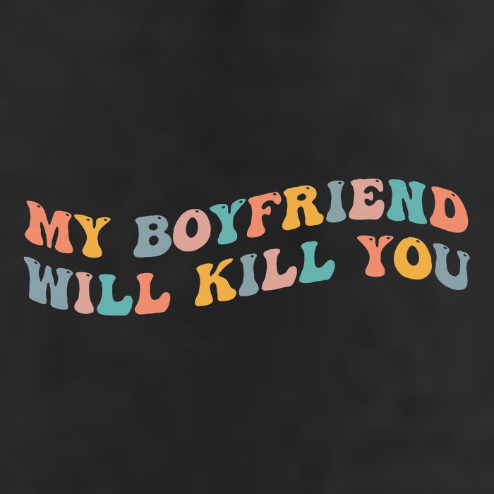 My Boyfriend Will Kill You Funny Girlfriend Dating Couple Cool Comfort Performance Bucket Hat