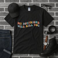 My Boyfriend Will Kill You Funny Girlfriend Dating Couple Tall T-Shirt