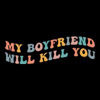 My Boyfriend Will Kill You Funny Girlfriend Dating Couple Tall T-Shirt