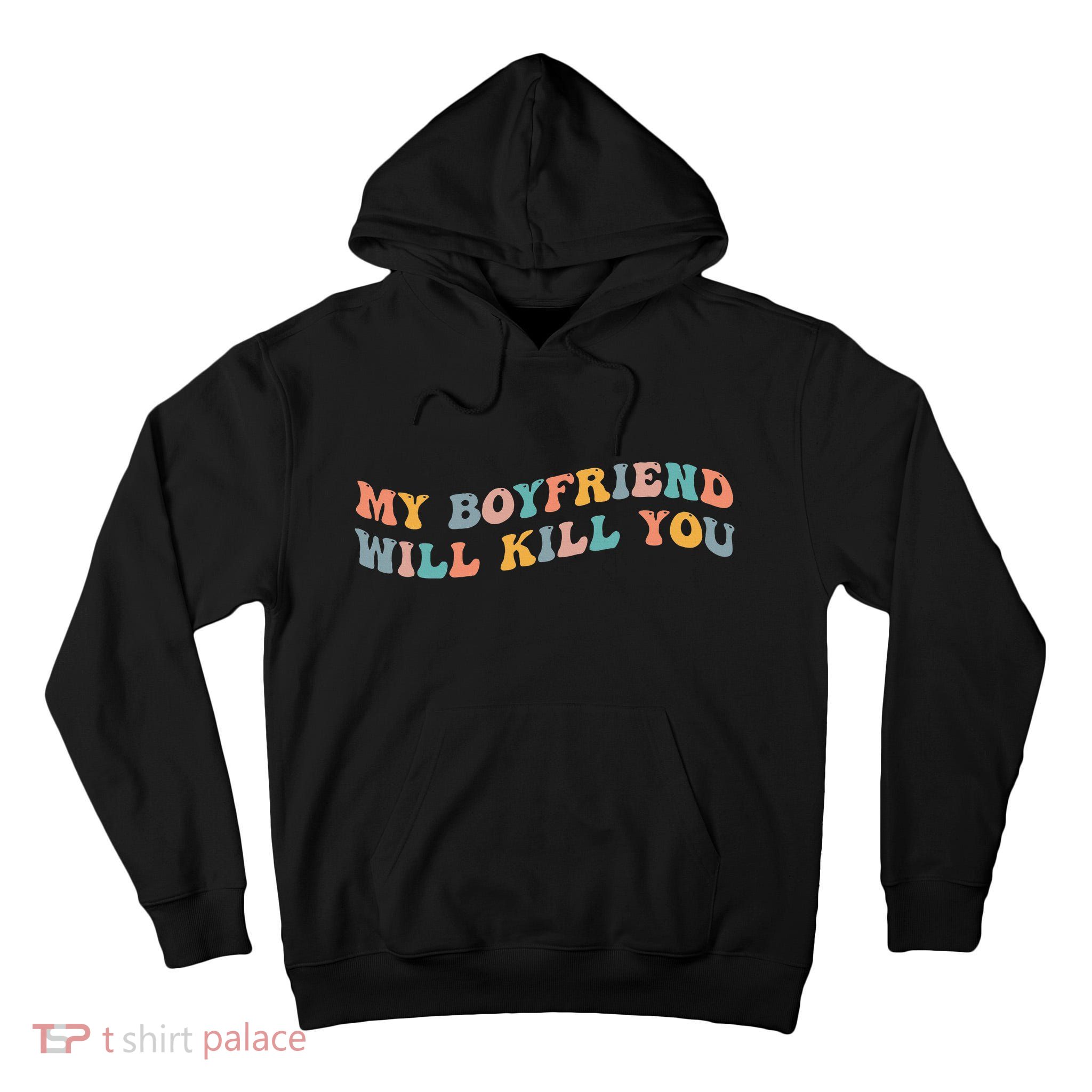 My Boyfriend Will Kill You Funny Girlfriend Dating Couple Tall Hoodie