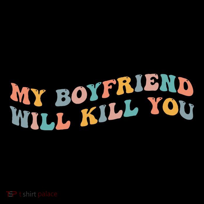 My Boyfriend Will Kill You Funny Girlfriend Dating Couple Womens T-Shirt