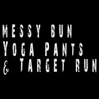 Messy Bun Yoga Pants Target Run Funny Novelty Busy Mom Gift Cooling Performance Crew T-Shirt
