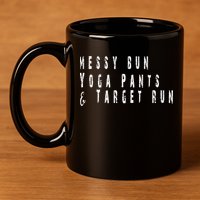 Messy Bun Yoga Pants Target Run Funny Novelty Busy Mom Gift 11oz C Handle Ceramic Mug