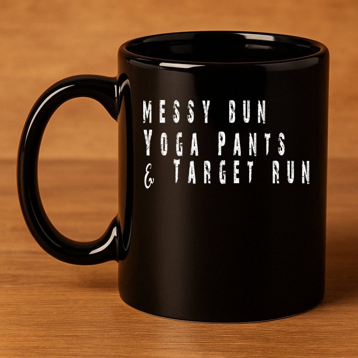 Messy Bun Yoga Pants Target Run Funny Novelty Busy Mom Gift 11oz C Handle Ceramic Mug