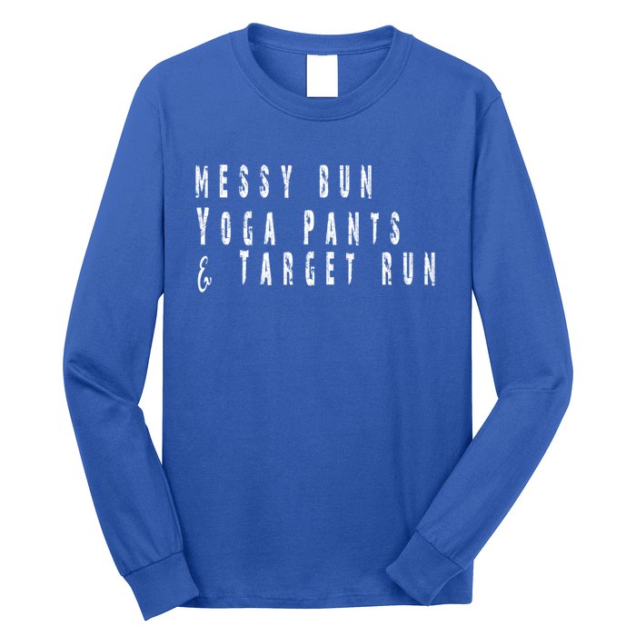 Messy Bun Yoga Pants Target Run Funny Novelty Busy Mom Gift Long Sleeve Shirt