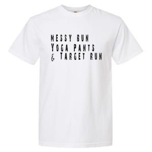 Messy Bun Yoga Pants Target Run Funny Novelty Busy Mom Gift Garment-Dyed Heavyweight T-Shirt