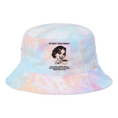 My Body Your Choice ThatS Bold Coming From A Man Tie Dye Newport Bucket Hat