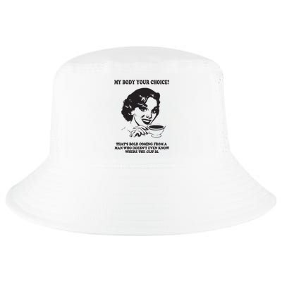 My Body Your Choice ThatS Bold Coming From A Man Cool Comfort Performance Bucket Hat