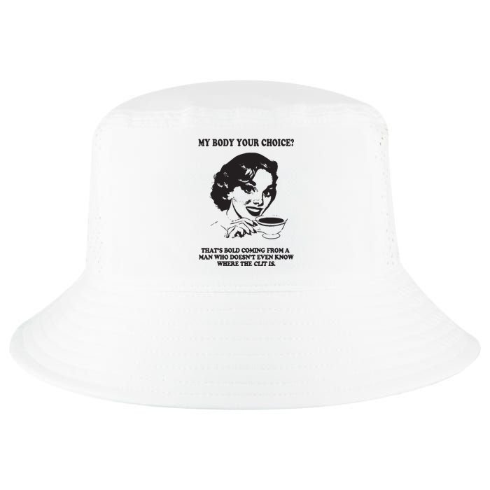 My Body Your Choice ThatS Bold Coming From A Man Cool Comfort Performance Bucket Hat