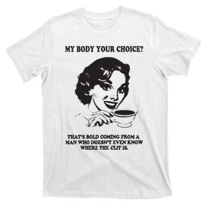 My Body Your Choice ThatS Bold Coming From A Man T-Shirt