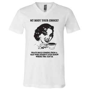 My Body Your Choice ThatS Bold Coming From A Man V-Neck T-Shirt