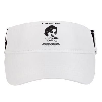 My Body Your Choice ThatS Bold Coming From A Man Adult Drive Performance Visor