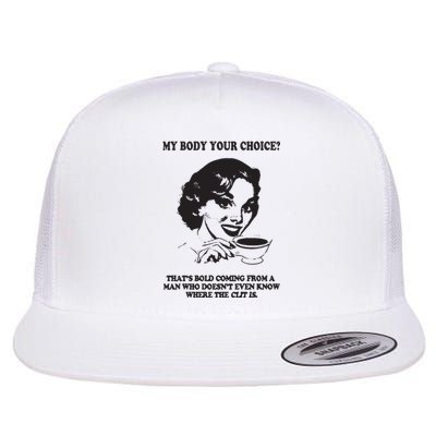 My Body Your Choice ThatS Bold Coming From A Man Flat Bill Trucker Hat