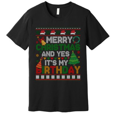 Merry Christmas And Yes ItS My Birthday Ugly Xmas Sweater Premium T-Shirt