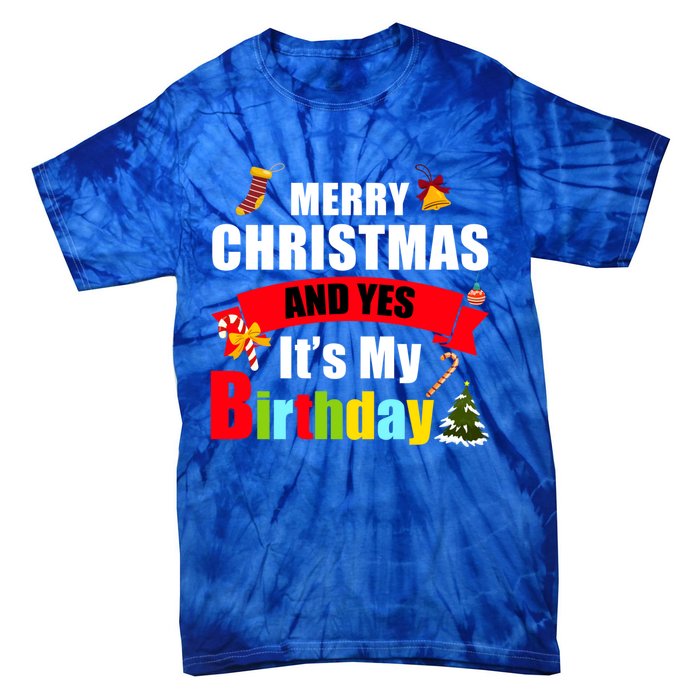 Merry Christmas And Yes Its My Birthday Great Gift Tie-Dye T-Shirt