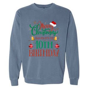 Merry Christmas And Yes ItS My 10th Birthday Xmas Bday Gift Garment-Dyed Sweatshirt