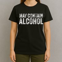 May Contain Alcohol Drinking Beer Tasting Funny T-Shirt