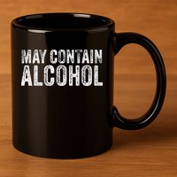 May Contain Alcohol Drinking Beer Tasting Funny 11oz C Handle Ceramic Mug