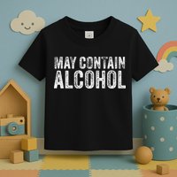 May Contain Alcohol Drinking Beer Tasting Funny Toddler T-Shirt